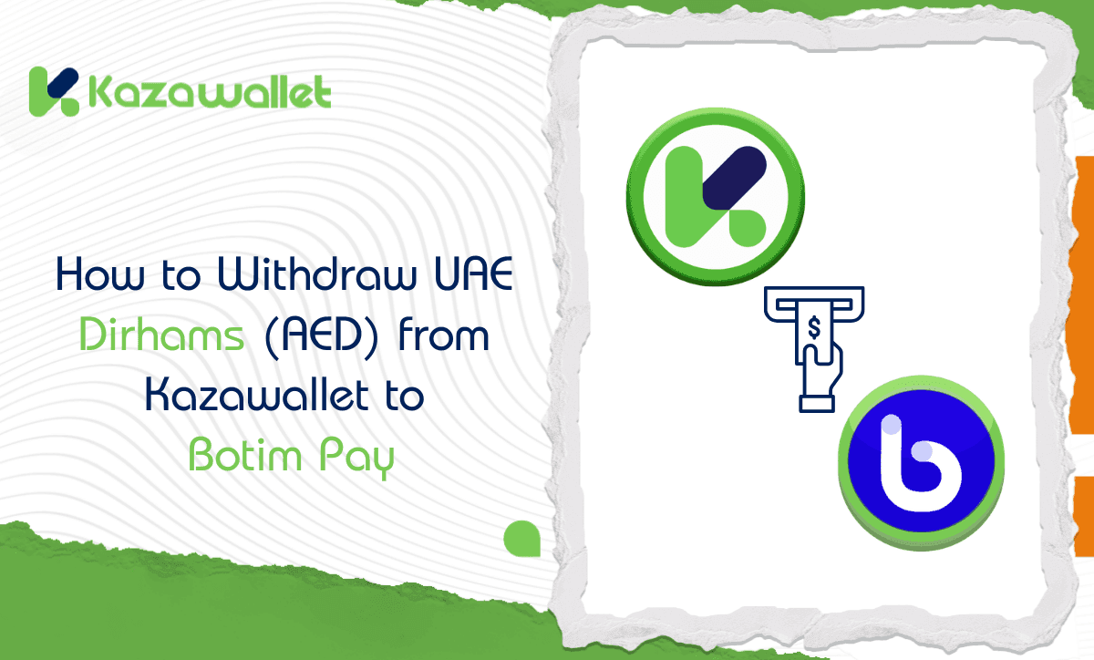 How to Withdraw UAE Dirhams (AED) from Kazawallet to Botim Pay