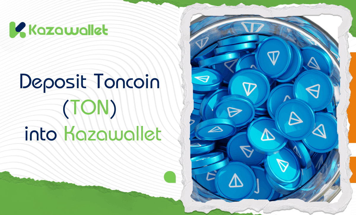 How to Deposit Toncoin (TON) into Kazawallet: A Step-by-Step Guide