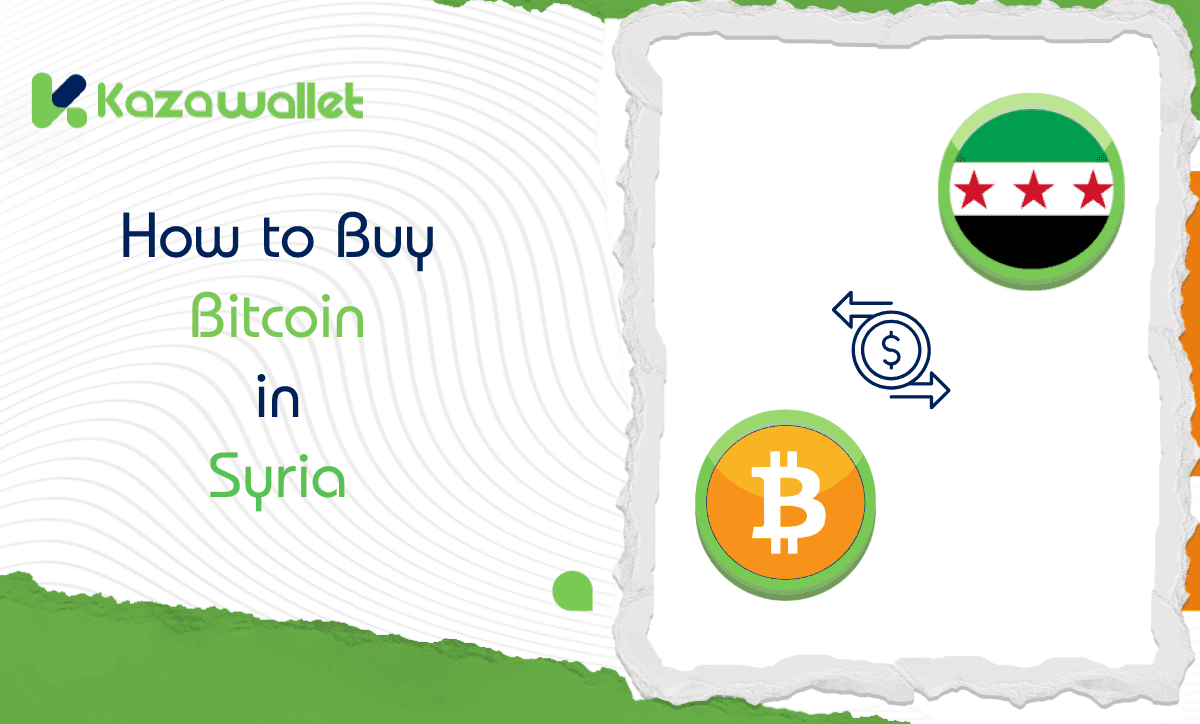 How to Easily and Safely Buy Bitcoin in Syria via Kazawallet
