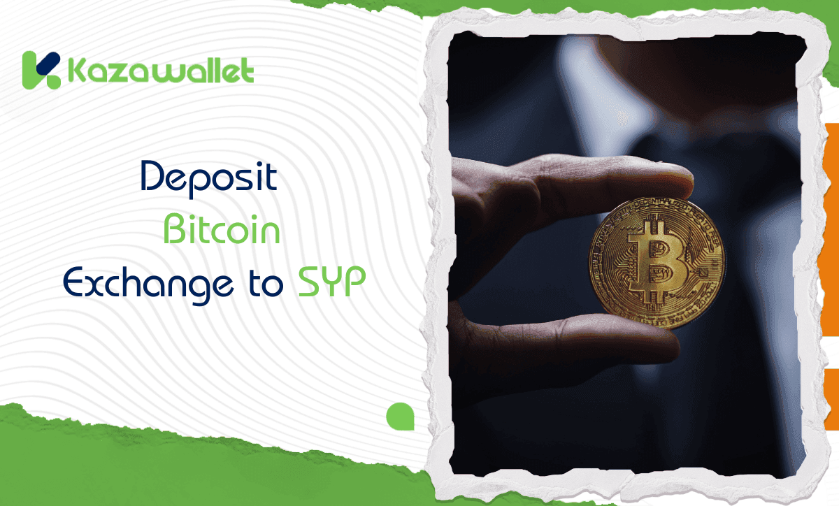 Deposit Bitcoin in Kazawallet, exchange it to Syrian pound and withdraw it