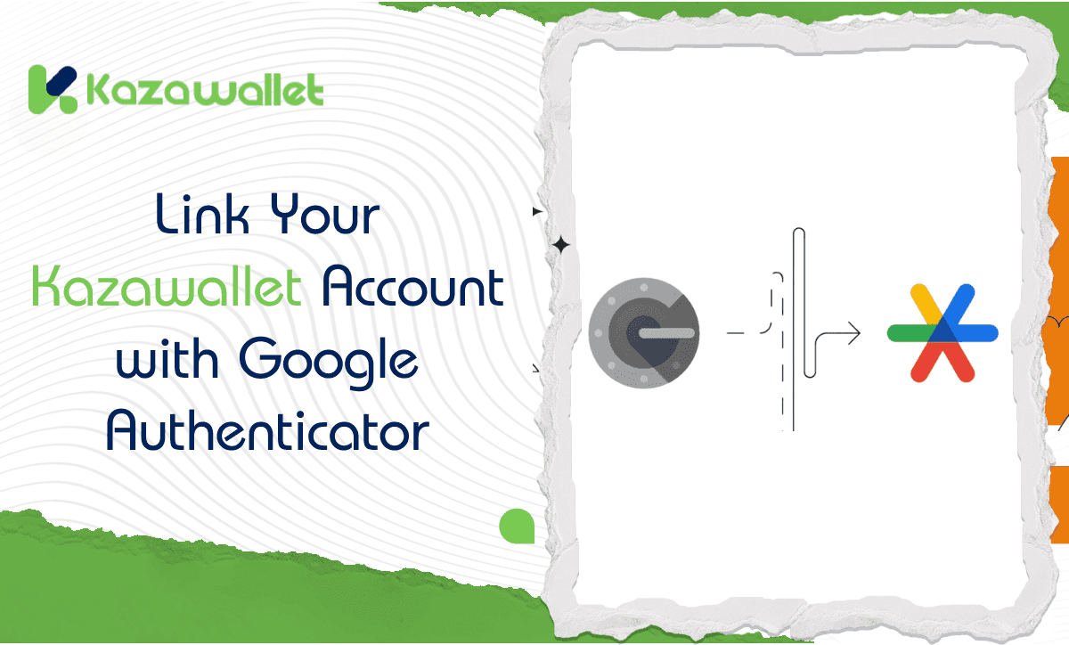 How to Link Your Kazawallet Account with Google Authenticator