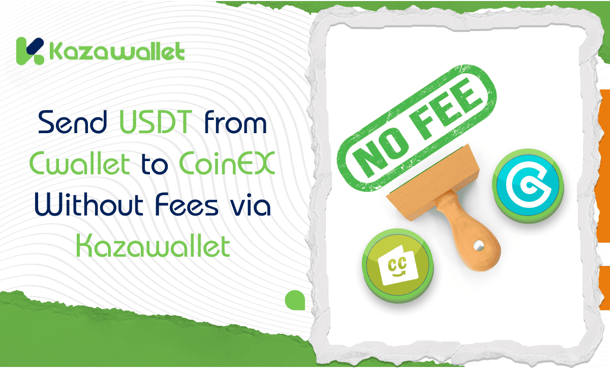 How to Send USDT from Cwallet to CoinEX Without Fees via Kazawallet: A Complete Guide