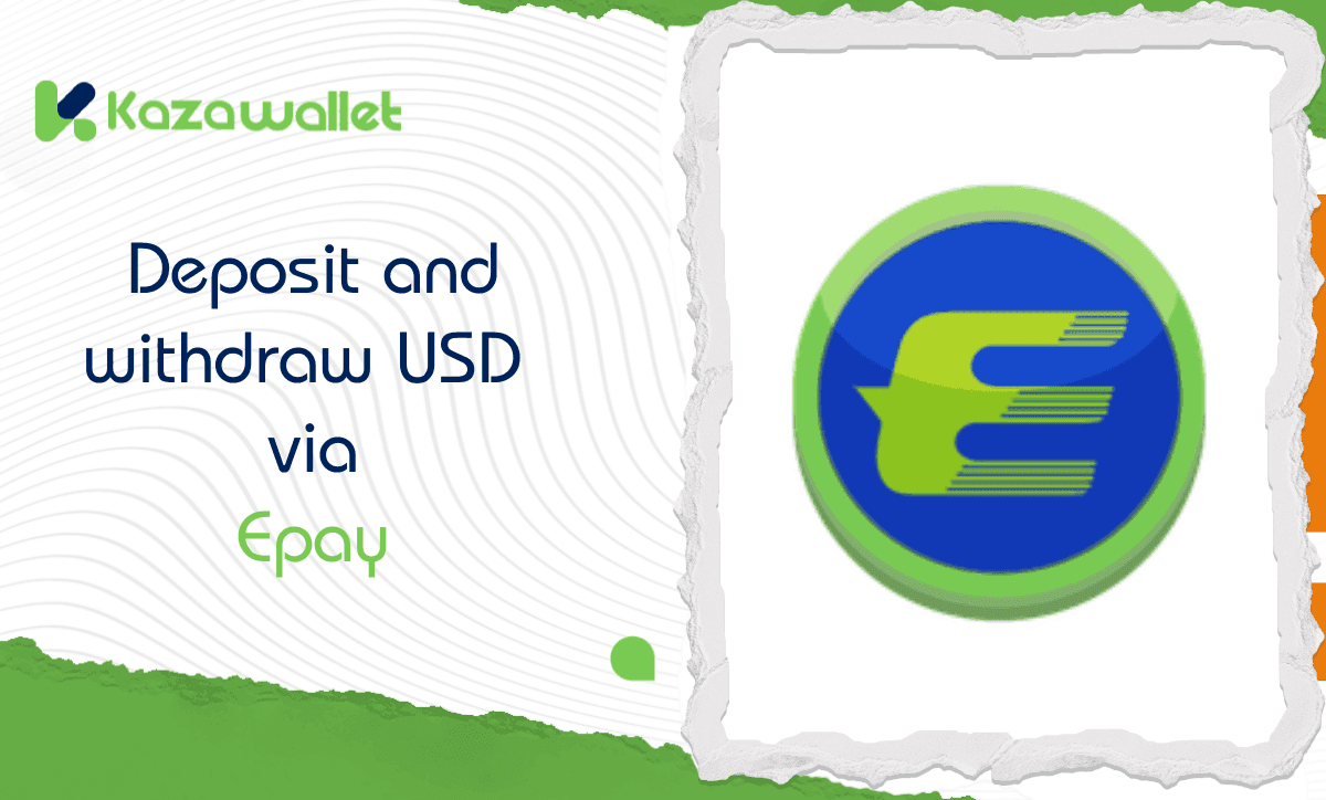 How to Deposit and Withdraw USD via Epay in Kazawallet