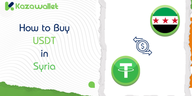 How to Buy USDT in Syria: A Comprehensive Guide with Kazawallet