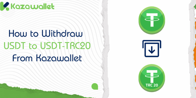 How to Withdraw USDT to USDT-TRC20 From Kazawallet