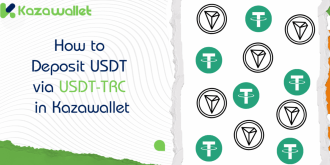 How to Deposit USDT via USDT-TRC in Kazawallet: Step by step