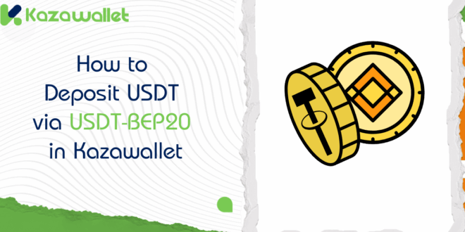 How to Deposit USDT via USDT-BEP20 in Kazawallet