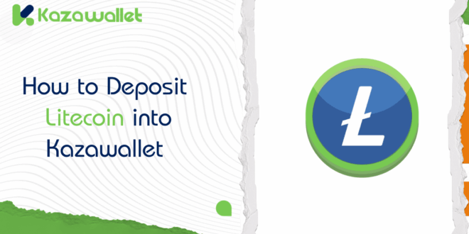 How to Deposit Litecoin into Kazawallet step by step