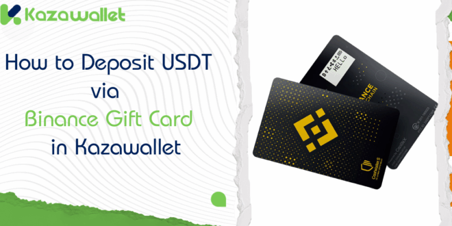 How to deposit USDT via Binance Gift Card in your Kazawallet Account