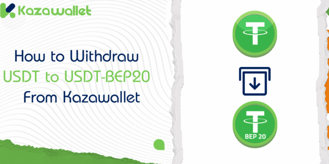 How to Withdraw USDT to USDT-BEP20 from Kazawallet