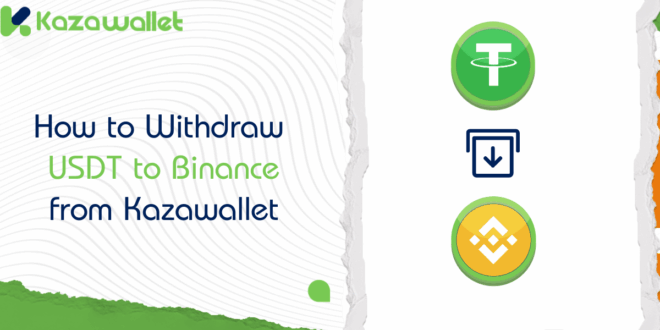 How to Withdraw USDT to Binance from Kazawallet