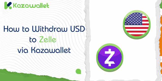 How to Withdraw USD to Zelle via Kazawallet