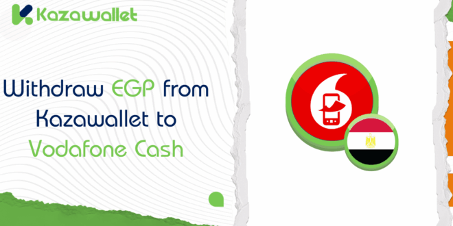 How to Withdraw EGP from Kazawallet to Vodafone Cash