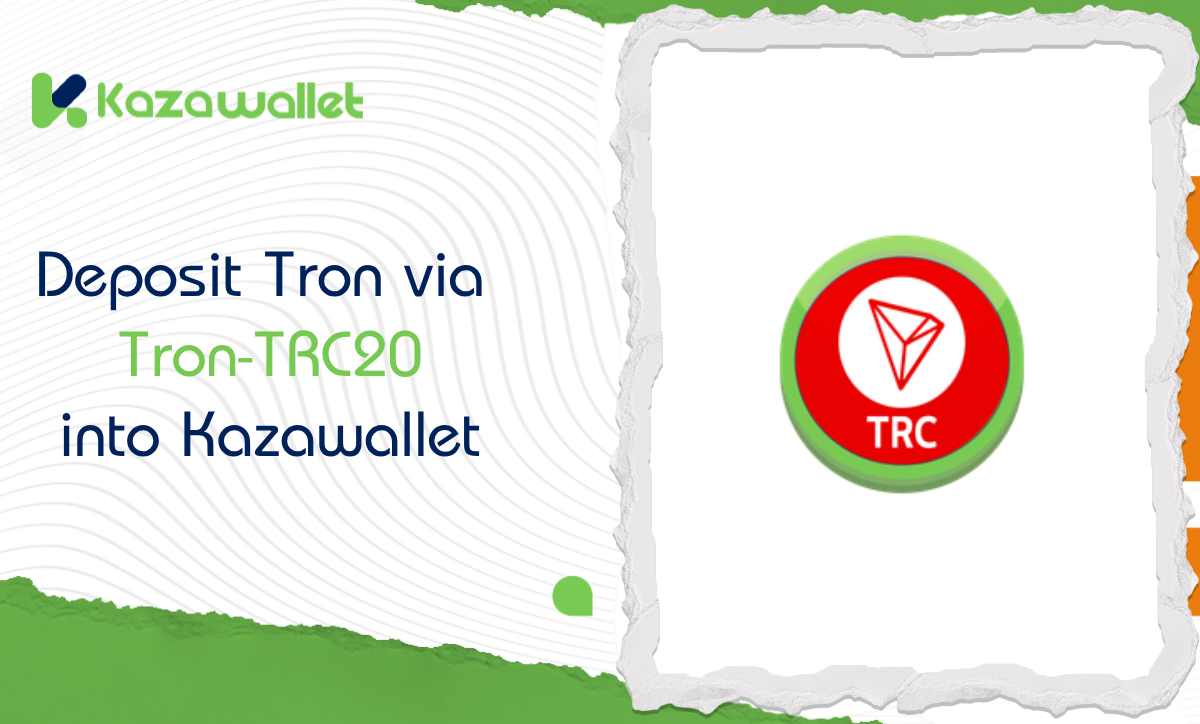 Steps to Deposit Tron via Tron-TRC20 into Kazawallet