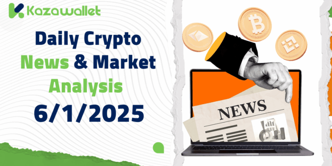Daily Crypto News & Market Analysis – 6/1/2025