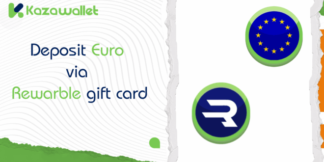 How to Deposit Euro via Rewarble gift card into Kazawallet