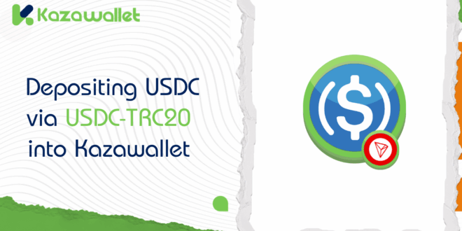 Your Guide to Depositing USDC via USDC-TRC20 into Your Kazawallet Account