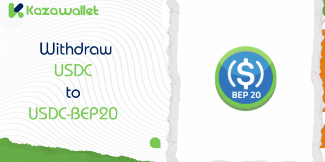 How to Withdraw USDC to USDC-BEP20 from Kazawallet
