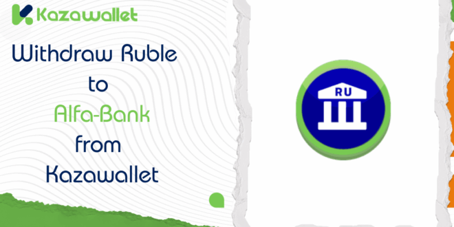 Steps to Withdraw Ruble to Alfa-Bank from Kazawallet