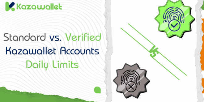 Standard vs. Verified Account in Kazawallet: What’s the Difference and How Does It Affect Your Daily Limits?