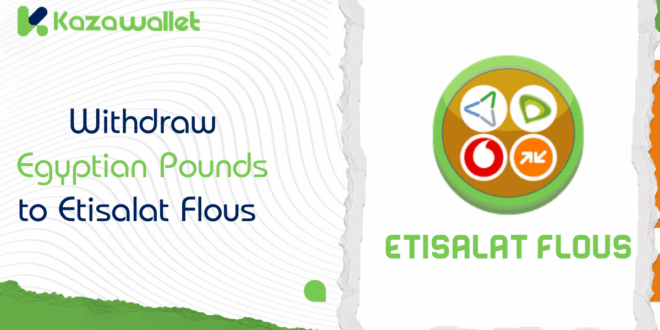 steps to withdraw Egyptian Pounds to Etisalat Flous from Kazawallet