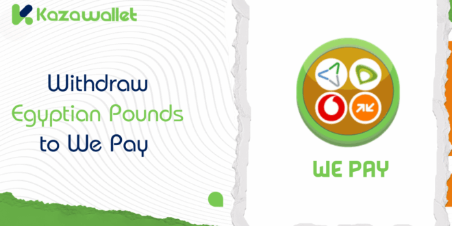 Steps to withdraw Egyptian Pounds to We Pay from Kazawallet