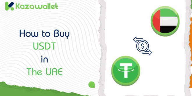 Steps to Buy USDT in UAE via Kazawallet