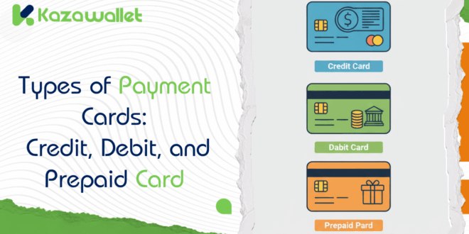 Types of Payment Cards: Credit, Debit, and Prepaid Card