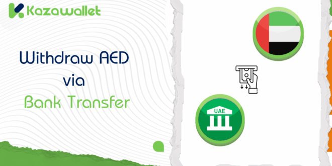 Steps to Withdraw AED via Bank Transfer from Kazawallet