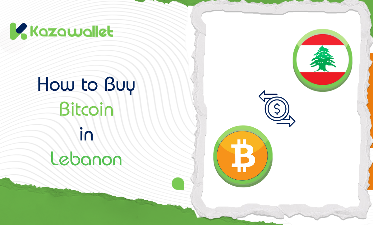 How to Buy Bitcoin in Lebanon: A Step-by-Step Guide - Blog Kazawallet