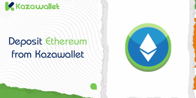 A Step-by-Step Guide to Depositing Ethereum (ETH) into Kazawallet
