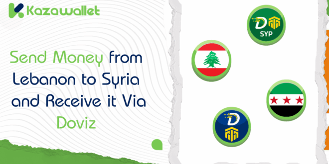 Best Way to Send a Money Transfer from Lebanon to Syria and Receive it Via Doviz