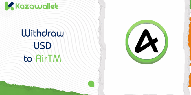 Steps to Withdraw USD to AirTM from Your Kazawallet Account