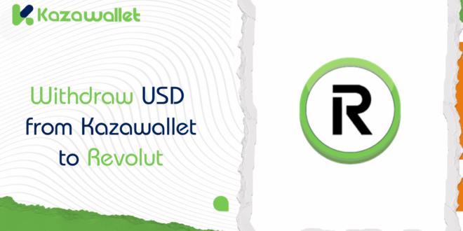 How to Withdraw USD to Revolut from Kazawallet: A Detailed Guide
