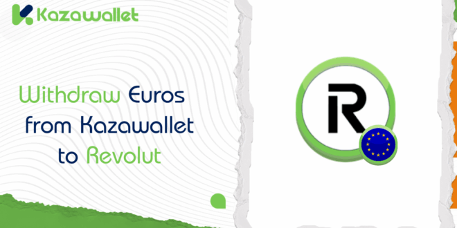Steps to Withdraw Euros from Kazawallet to Revolut