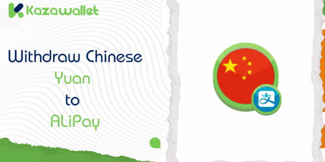 Steps to withdraw Chinese Yuan from Kazawallet to Alipay