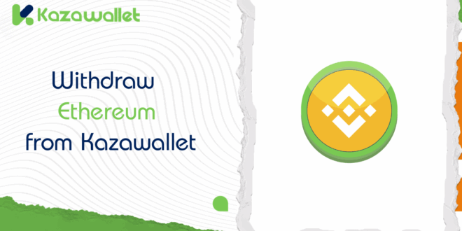 How to Withdraw Ethereum (ETH) from Kazawallet: A Step-by-Step Guide