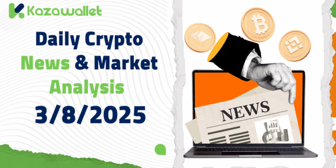 Daily Crypto News & Market Analysis – 3/8/2025