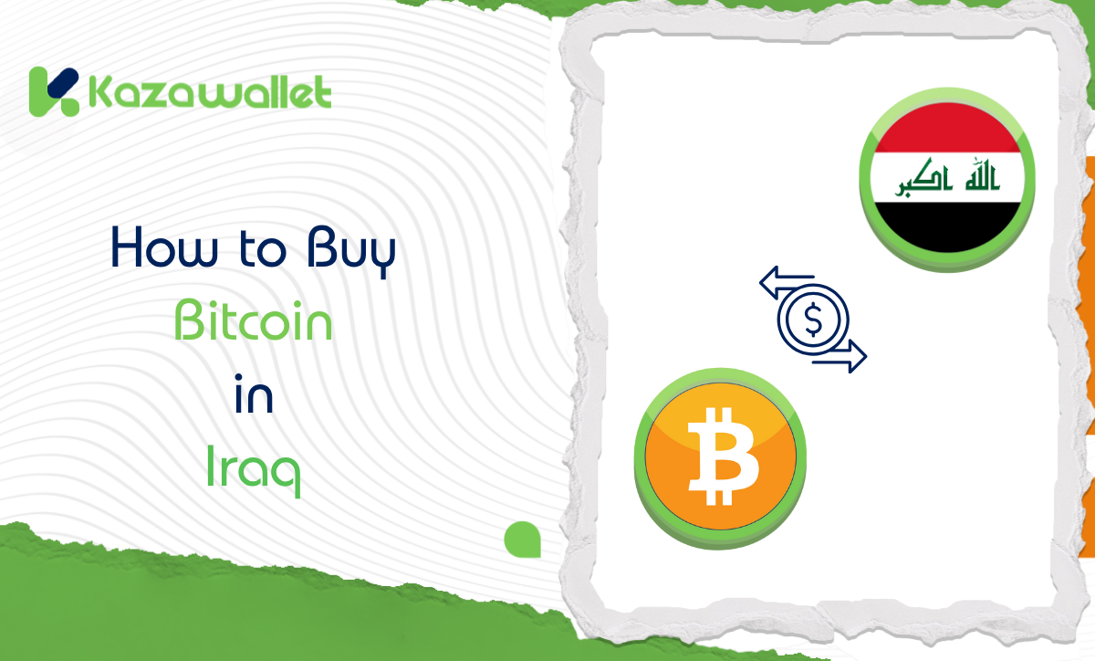 How to Buy Bitcoin in Iraq | Kazawallet Guide