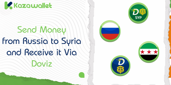 Best Way to Send a Money Transfer from Russia to Syria and Receive it Via Doviz