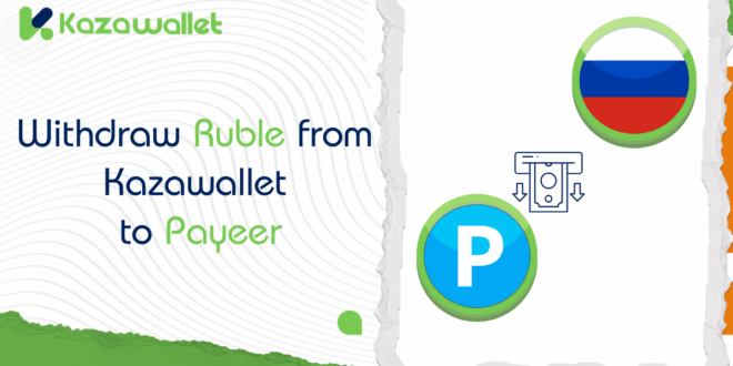How to Withdraw Russian Rubles (RUB) from Kazawallet to Payeer