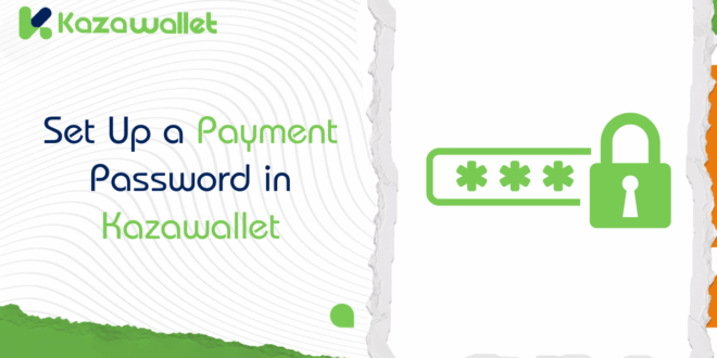 How to Set Up, Change, and Remove a Payment Password in Kazawallet