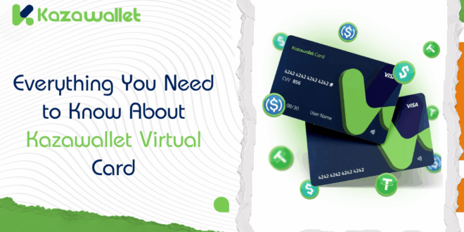 Everything You Need to Know About the Kazawallet Virtual Card