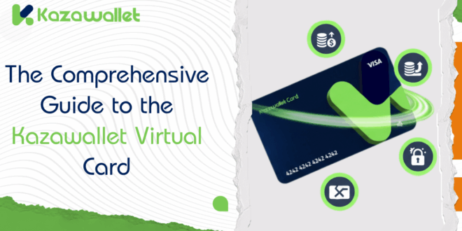 The Comprehensive Guide to the Kazawallet Virtual Card