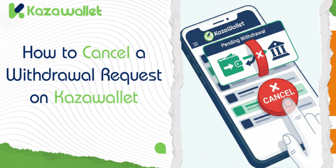 How to Cancel a Withdrawal Request on Kazawallet