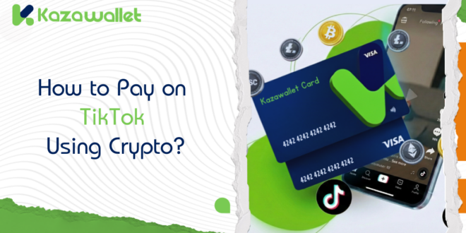 Why Choose Kazawallet Visa for Recharging TikTok Coins?