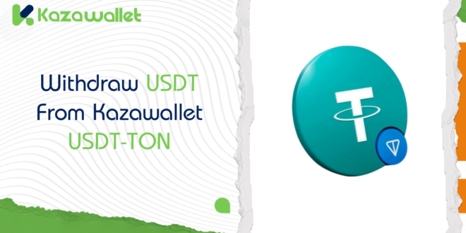 How to Withdraw USDT to USDT-TON via Kazawallet