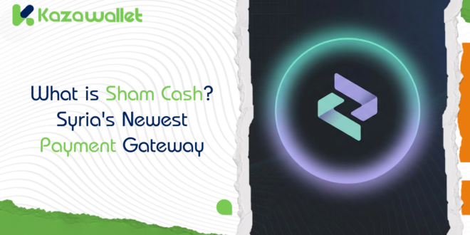 What is Sham Cash? Syria's Newest Payment Gateway