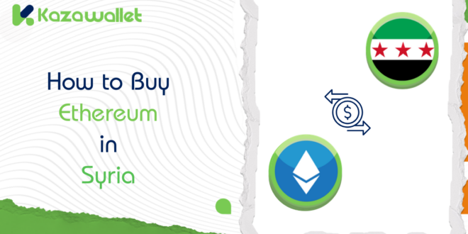 How to Buy Ethereum in Syria Via Kazawallet