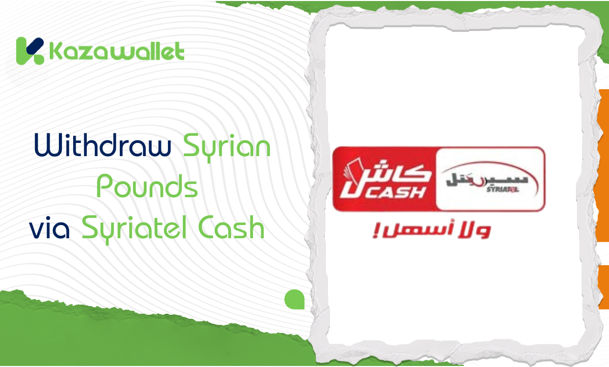 Withdraw Syrian Pounds via Syriatel Cash through Kazawallet